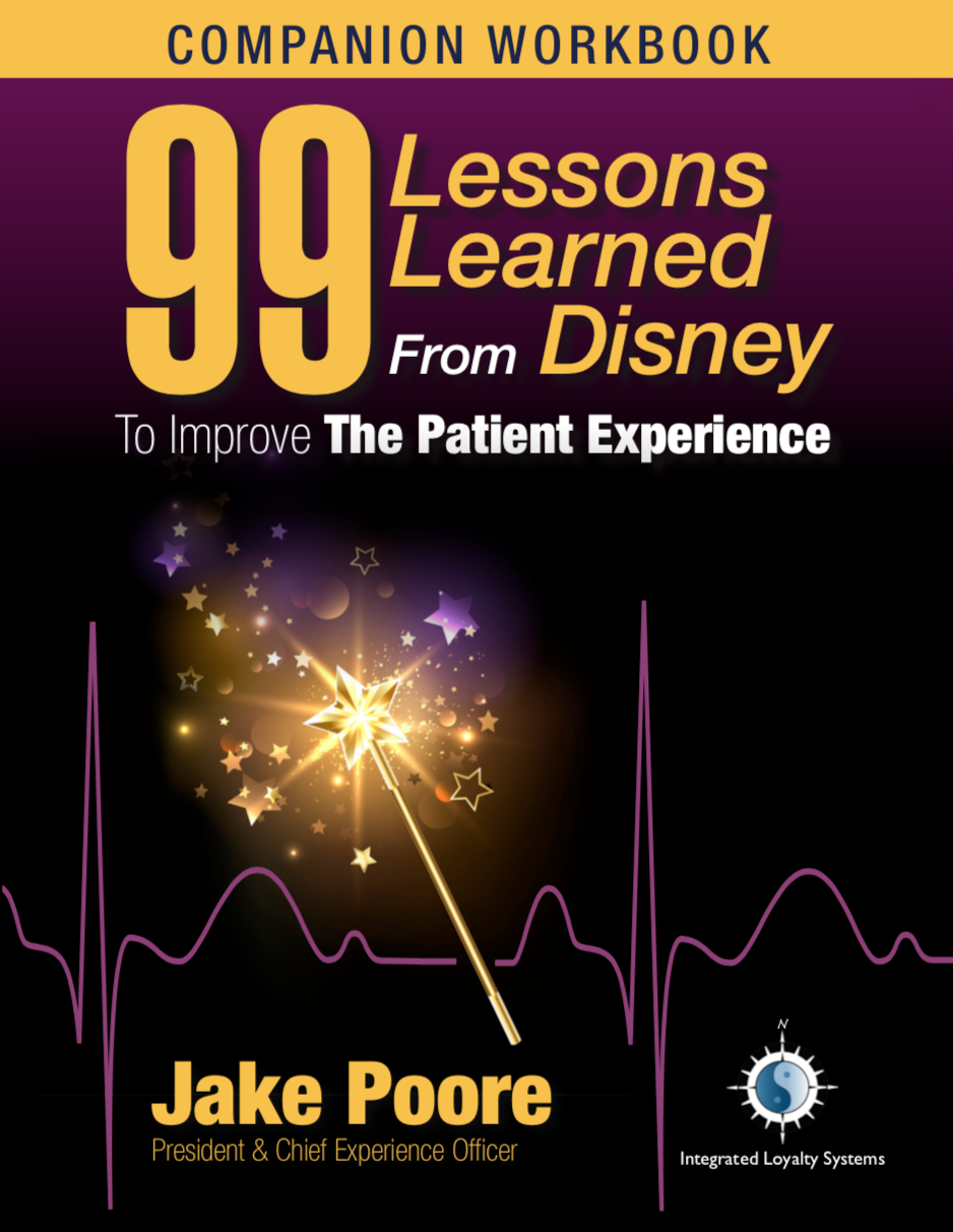 99 Lessons Learned From Disney To Improve The Patient Experience - Companion Workbook